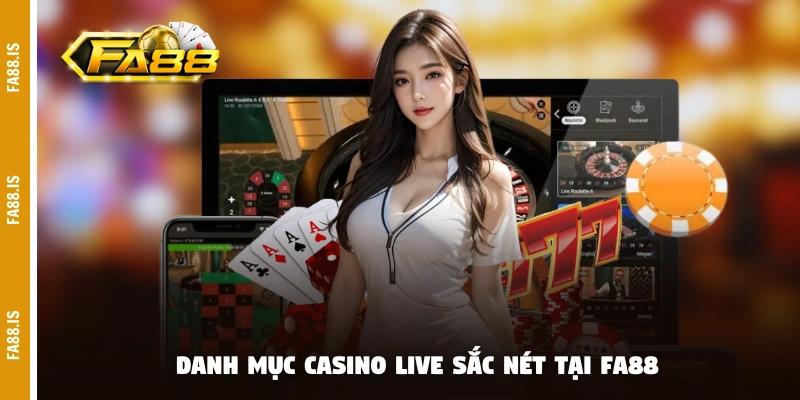 Danh mục casino live sắc nét tại FA88